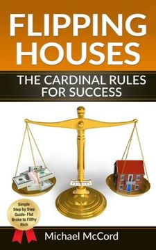 portada Flipping Houses: The Cardinal Rules for Success (Real Estate Books, Real Estate Investing, Passive Income) (Volume 1)