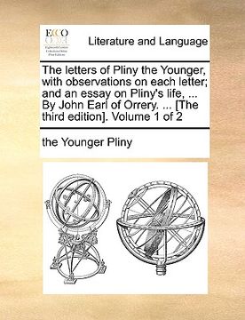 portada the letters of pliny the younger, with observations on each letter; and an essay on pliny's life, ... by john earl of orrery. ... [the third edition].