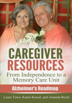 portada Caregiver Resources: From Independence to a Memory Care Unit (Alzheimer's Roadmap)