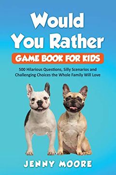 portada Would you Rather Game Book for Kids: 500 Hilarious Questions, Silly Scenarios and Challenging Choices the Whole Family Will Love (en Inglés)