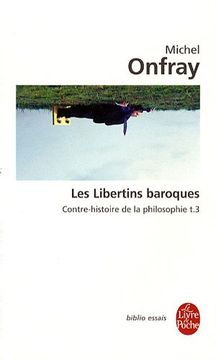 portada Contre-histoire de la philosophie : Tome 3, Les libertins baroques (Le Livre de Poche Biblio)
