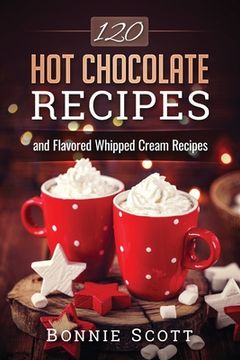 portada 120 Hot Chocolate Recipes (en Inglés)