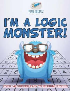 portada I'm a Logic Monster! Over 340 Sudoku Easy to Medium Puzzles (en Inglés)