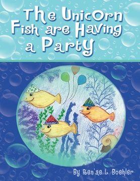portada The Unicorn Fish Are Having a Party (en Inglés)