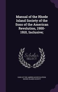 portada Manual of the Rhode Island Society of the Sons of the American Revolution, 1900-1910, Inclusive;