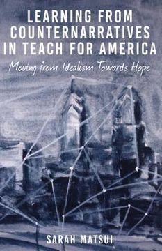 portada Learning from Counternarratives in Teach For America: Moving from Idealism Towards Hope (en Inglés)