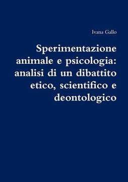 portada Sperimentazione animale e psicologia: analisi di un dibattito etico, scientifico e deontologico (en Italiano)