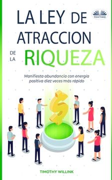 portada La Ley De Atracción De La Riqueza: Manifiesta abundancia con energía positiva diez veces más rápido