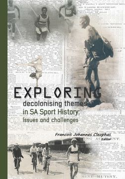 portada Exploring decolonising themes in SA sport history: Issues and challenges (en Inglés)