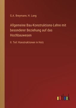 portada Allgemeine Bau-Konstruktions-Lehre mit besonderer Beziehung auf das Hochbauwesen: II. Teil: Konstruktionen in Holz (en Alemán)