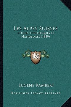 portada Les Alpes Suisses: Etudes Historiques Et Nationales (1889) (en Francés)