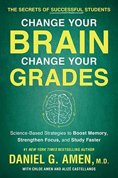 portada Change Your Brain, Change Your Grades: The Secrets of Successful Students: Science-Based Strategies to Boost Memory, Strengthen Focus, and Study Faster 