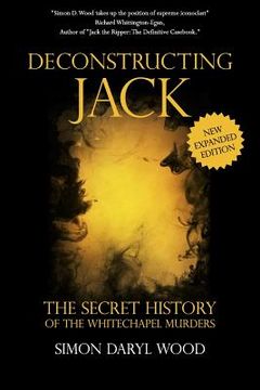 portada Deconstructing Jack: The Secret History of the Whitechapel Murders
