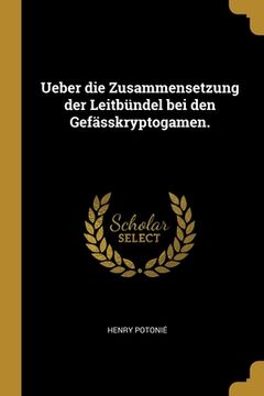 portada Ueber die Zusammensetzung der Leitbündel bei den Gefässkryptogamen. (en Alemán)
