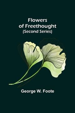 portada Flowers of Freethought (Second Series) (en Inglés)