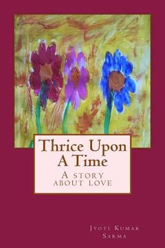 portada Thrice Upon A Time: Because when you are in love, one lifetime is never enough (en Inglés)