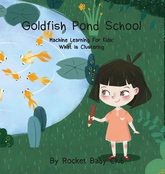 portada Goldfish Pond School: Machine Learning for Kids: Clustering (en Inglés)