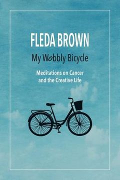 portada My Wobbly Bicycle: Meditations on Cancer and the Creative Life (en Inglés)