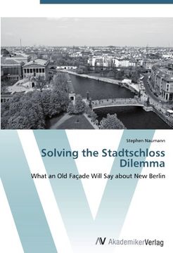 portada Solving the Stadtschloss Dilemma: What an Old Façade Will Say about New Berlin