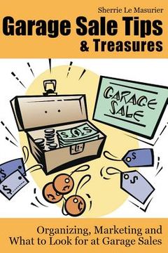 portada Garage Sale Tips and Treasures: Organizing, Marketing and What to Look for at Garage Sales (en Inglés)