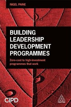 portada Building Leadership Development Programmes: Zero-Cost to High-Investment Programmes that Work (en Inglés)