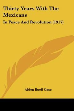 portada thirty years with the mexicans: in peace and revolution (1917)