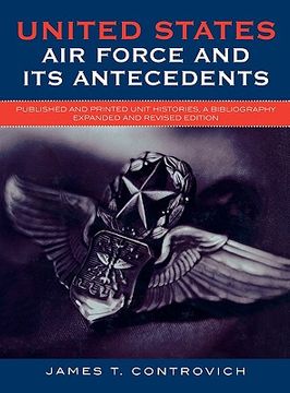 portada united states air force and its antecedents: published and printed unit histories, a bibliography: expanded and revised edition (expanded and revised)