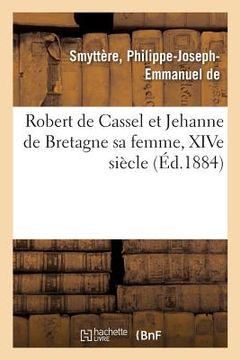portada Robert de Cassel Et Jehanne de Bretagne Sa Femme, Xive Siècle (in French)
