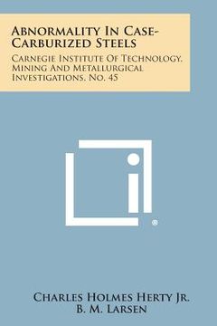 portada Abnormality in Case-Carburized Steels: Carnegie Institute of Technology, Mining and Metallurgical Investigations, No. 45 (en Inglés)