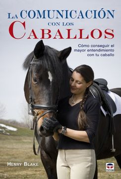portada La Comunicacion con los Caballos: Como Conseguir el Mayor Entendi Miento con tu Caballo (in Spanish)