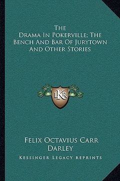 portada the drama in pokerville; the bench and bar of jurytown and other stories (in English)