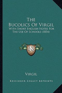 portada the bucolics of virgil: with short english notes for the use of schools (1854)