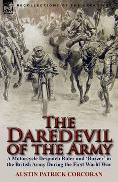 portada the daredevil of the army: a motorcycle despatch rider and 'buzzer' in the british army during the first world war (in English)