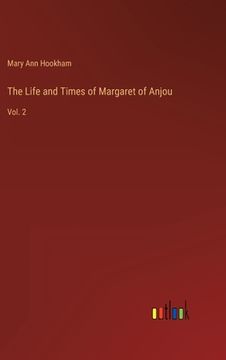 portada The Life and Times of Margaret of Anjou: Vol. 2 (in English)