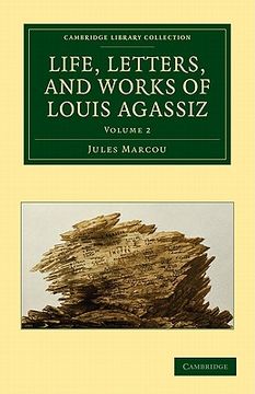 portada Life, Letters, and Works of Louis Agassiz 2 Volume set 2 Volume Set: Life, Letters, and Works of Louis Agassiz: Volume 2 Paperback (Cambridge Library Collection - Earth Science) (in English)