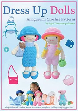 portada Dress up Dolls Amigurumi Crochet Patterns: 5 big Dolls With Clothes, Shoes, Accessories, Tiny Bear and big Carry bag Patterns (Sayjai'S Amigurumi Crochet Patterns) (Volume 3)