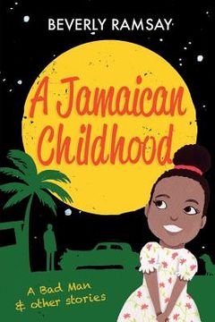 portada A Jamaican Childhood: A Bad Man and other stories (in English)