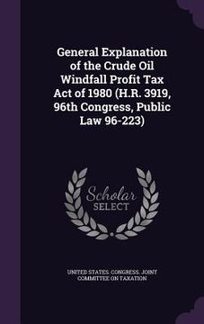 portada General Explanation of the Crude Oil Windfall Profit Tax Act of 1980 (H.R. 3919, 96th Congress, Public Law 96-223)