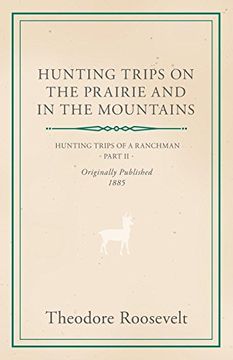 portada Hunting Trips on the Prairie and in the Mountains - Hunting Trips of a Ranchman - Part ii 