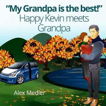 portada "My Grandpa is the best!" Happy Kevin meets Grandpa: Bedtime Story Picture Book for Kids (Illustrated Children's Book for Ages 4 - 10) (en Inglés)
