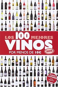 portada Los 100 Mejores Vinos Por Menos De 10 Euros, 2015 (las Claves Para Entender...)