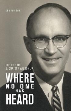 portada Where No One Has Heard: The Life of J. Christy Wilson Jr. (en Inglés)