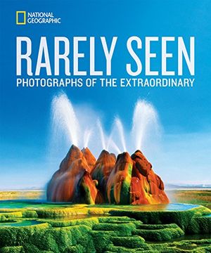 portada National Geographic Rarely Seen: Photographs of the Extraordinary (National Geographic Collectors Series) (en Inglés)