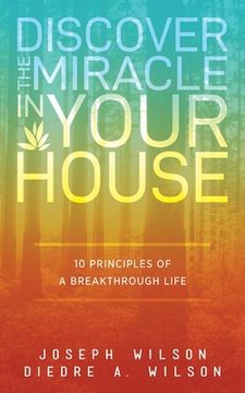 portada Discover the Miracle in Your House: 10 Principles of a Breakthrough Life (en Inglés)