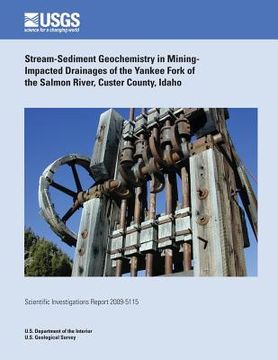 portada Stream-Sediment Geochemistry in Mining- Impacted Drainages of the Yankee Fork of the Salmon River, Custer County, Idaho (in English)