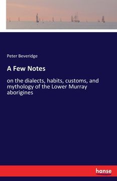 portada A Few Notes: on the dialects, habits, customs, and mythology of the Lower Murray aborigines