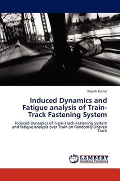 portada induced dynamics and fatigue analysis of train-track fastening system (en Inglés)