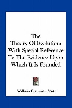 portada the theory of evolution: with special reference to the evidence upon which it is founded (en Inglés)