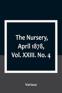 portada The Nursery, April 1878, Vol. XXIII. No. 4 (en Inglés)