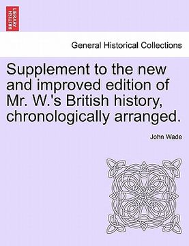 portada supplement to the new and improved edition of mr. w.'s british history, chronologically arranged. (in English)